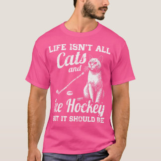 Das Leben ist nicht alle Katzen und Eishockey, abe T-Shirt