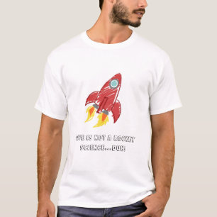 Das Leben ist nicht eine Raketentechnik… duh! T-Shirt
