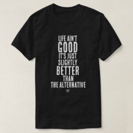 Das Leben ist nicht gut. Lustiger dunkler Humor-Zi T-Shirt