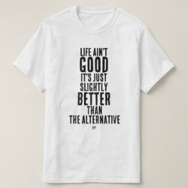 Das Leben ist nicht gut. Lustiger dunkler Humor-Zi T-Shirt
