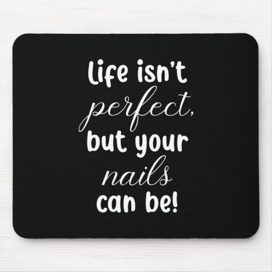 Das Leben ist nicht perfekt, aber Ihre Nägel könne Mousepad (Vorne)