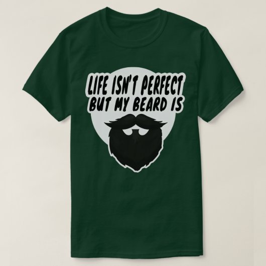 Das Leben ist nicht perfekt, aber mein Bart ist ze T-Shirt (Design vorne)