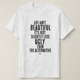 Das Leben ist nicht schön Lustige Dark-Humor-Quote T-Shirt