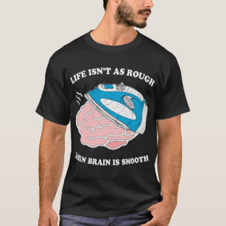 Das Leben ist nicht so reich, wenn das Gehirn glat T-Shirt