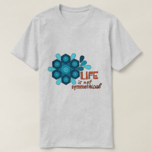 Das Leben ist nicht symmetrischer T - Shirt