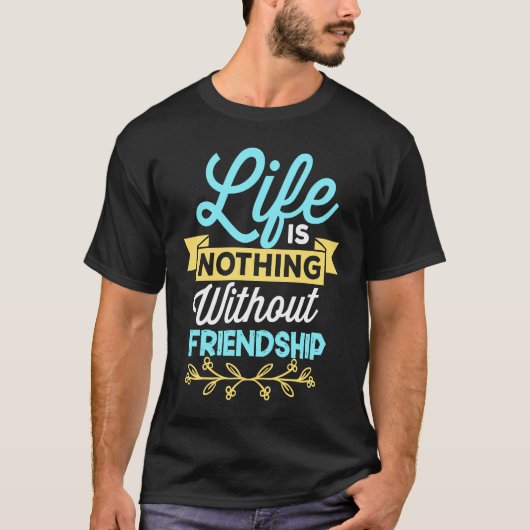 Das Leben ist nichts ohne Freundschaft T-Shirt (Vorderseite)