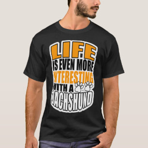 Das Leben ist noch interessanter für eine Dackel T-Shirt