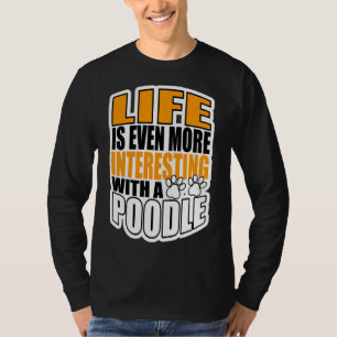 Das Leben ist noch interessanter mit einem Poodle T-Shirt