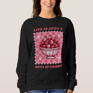 Das Leben ist nur eine Schüssel Kirschen Fröhliche Sweatshirt