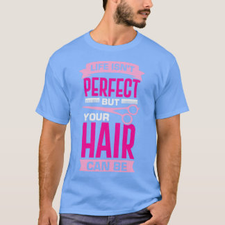 Das Leben ist perfekt, aber dein Haar kann sein T-Shirt