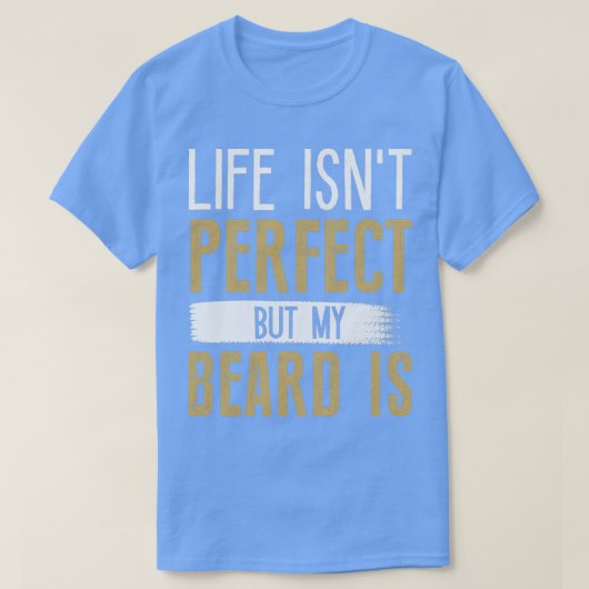 Das Leben ist perfekt, aber mein Bart ist 7 T-Shirt (Design vorne)
