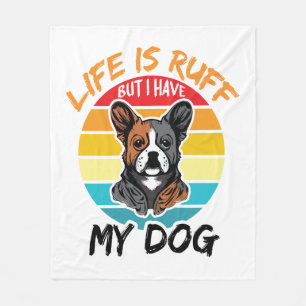 Das Leben ist ruff, aber ich habe meinen Hund Fleecedecke