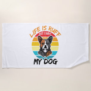 Das Leben ist ruff, aber ich habe meinen Hund Strandtuch