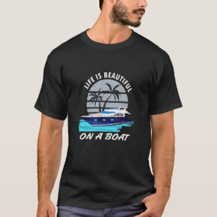Das Leben ist schön auf einem Boot T-Shirt