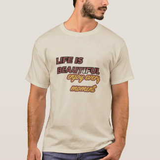 "Das Leben ist schön: Genieße jeden Moment!" T-Shirt