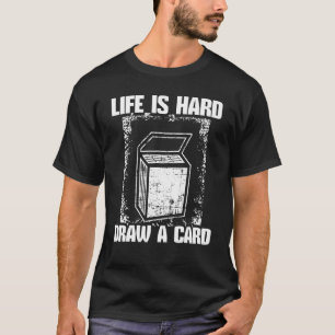 Das Leben ist schwer Gezeichnet, ein Kartenspiel-D T-Shirt