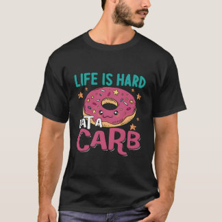 Das Leben ist schwer zu essen ein Karb Bleibe gesu T-Shirt