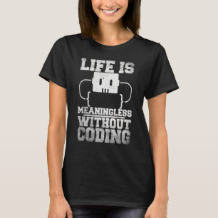Das Leben ist sinnlos, ohne Programmierer zu progr T-Shirt