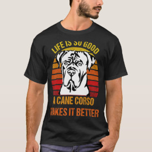 Das Leben ist so gut, dass ein Cane Corso es besse T-Shirt