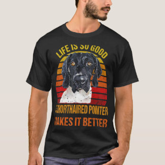 Das Leben ist so gut, dass ein kurzhaariger Zeiger T-Shirt