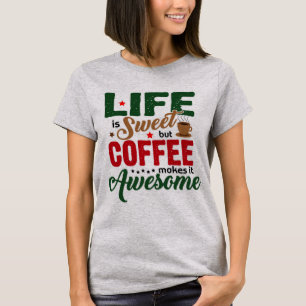 Das Leben ist süß (Kaffee Humor) T-Shirt