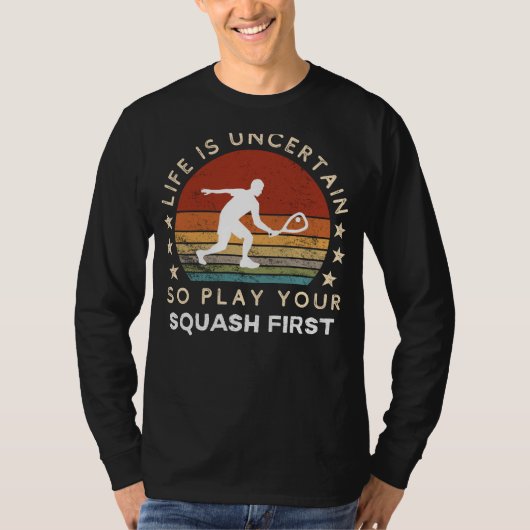 Das Leben ist ungewiss Play Squash First Funny T-S T-Shirt (Vorderseite)