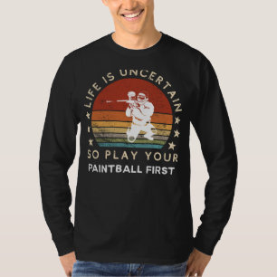 Das Leben ist ungewiss, spiel zuerst Paintball, lu T-Shirt