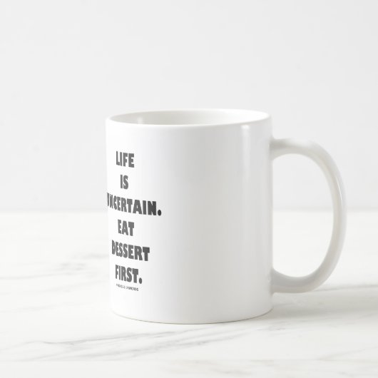 Das Leben ist unsicher. Essen Sie Nachtisch Kaffeetasse (Rechts)