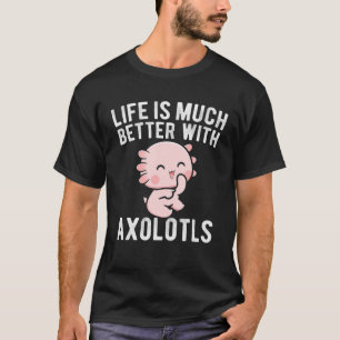 Das Leben ist viel besser mit Axolotls Niedlich Ka T-Shirt
