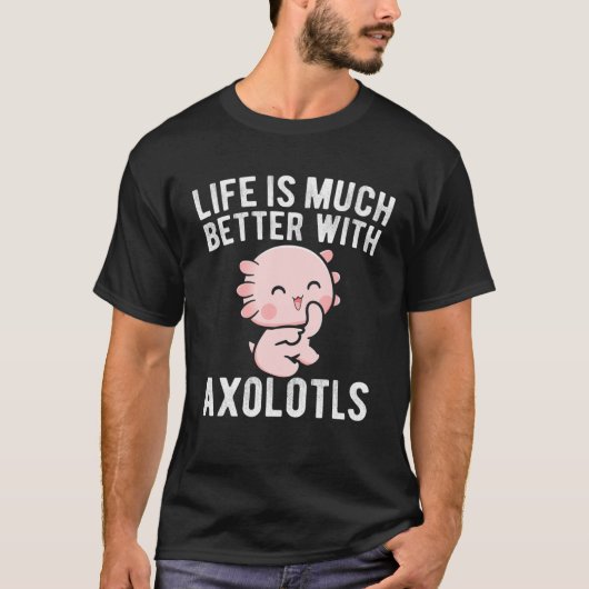 Das Leben ist viel besser mit Axolotls Niedlich Ka T-Shirt (Vorderseite)
