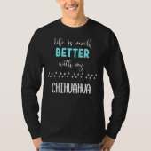 Das Leben ist viel besser mit meiner Chihuahua Chi T-Shirt (Vorderseite)