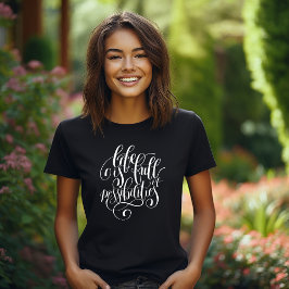 Das Leben ist voll von Möglichkeiten T-Shirt