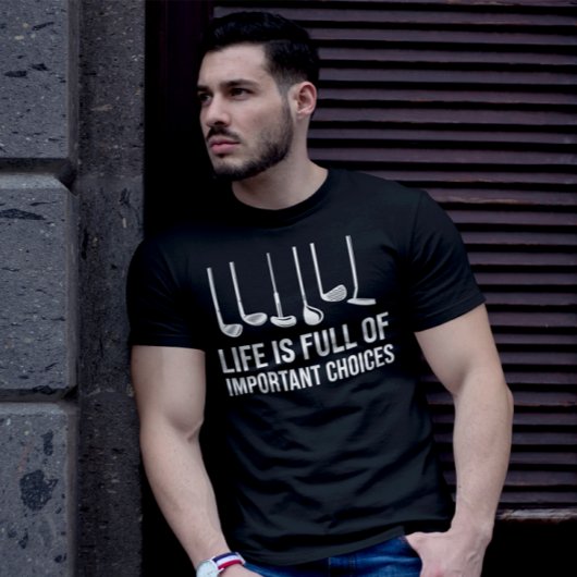 Das Leben ist voller wichtiger Entscheidungen Golf T-Shirt