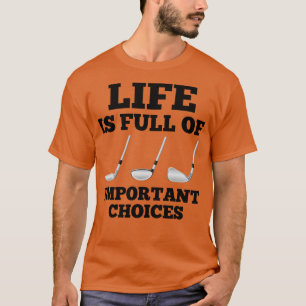 Das Leben ist voller wichtiger Entscheidungen T-Shirt