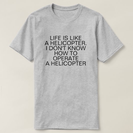 DAS LEBEN IST WIE EIN HELICOPTER T-Shirt (Design vorne)