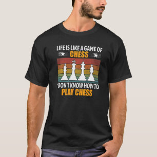 Das Leben ist wie ein Schachspiel, das ich nicht w T-Shirt