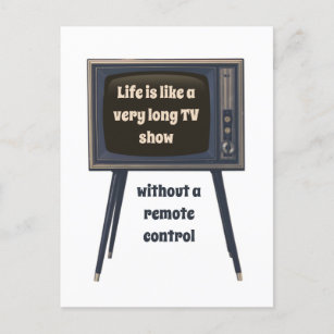 Das Leben ist wie eine sehr lange Fernsehshow, die Postkarte