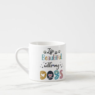 Das Leben ist wunderschön mit meiner Hunde-Tasse Espressotasse