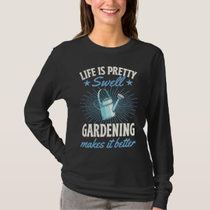 Das Leben ist ziemlich großartig, Gärtnern macht e T-Shirt