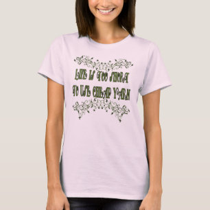 Das Leben ist zu kurz, billiges Garn zu benutzen T-Shirt