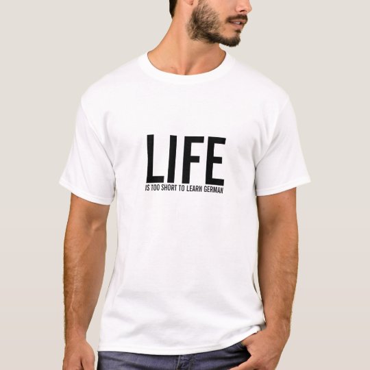 DAS LEBEN, IST ZU KURZ, DEUTSCHES ZU LERNEN T-Shirt