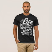Das Leben ist zu kurz für Bedauern T-Shirt (Vorne ganz)