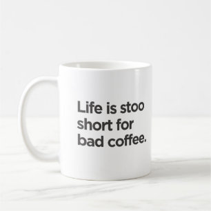 Das Leben ist zu kurz für das Schlechte Kaffeetasse