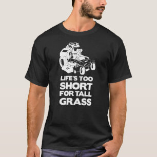Das Leben ist zu Kurz für den großen Rasenmäher T-Shirt