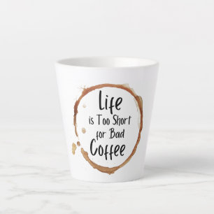 Das Leben ist zu Kurz für die schlechte Kaffee-Lat Milchtasse