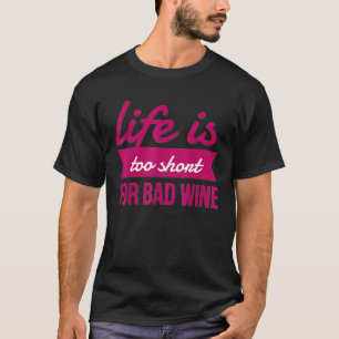 Das Leben ist zu Kurz für einen schlechten Wein We T-Shirt