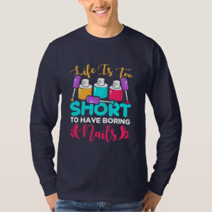 Das Leben ist zu kurz für langweilige Nägel T-Shirt