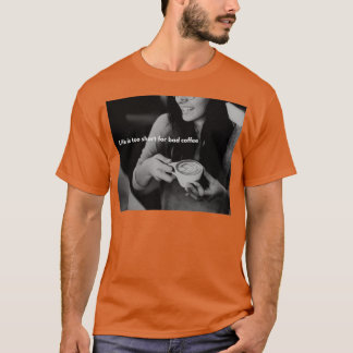 Das Leben ist zu kurz für schlechten Kaffee T-Shirt