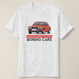 Das Leben ist zu kurz, langweilige Autos, BMW E30 T-Shirt