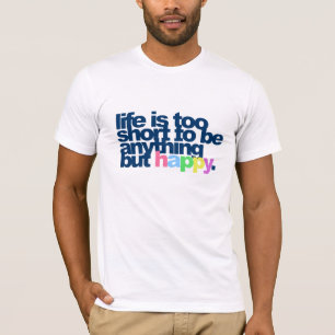 Das Leben ist zu kurz, um alles andere als glückl T-Shirt